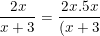 \small \frac{2x}{x+3}=\frac{2x.5x}{(x+3).5x}=\frac{10x^2}{5x^2+15x}